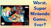 7 Of The Worst Super Nintendo Games